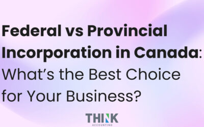 Federal vs Provincial Incorporation in Canada: What’s the Best Choice for Your Business?