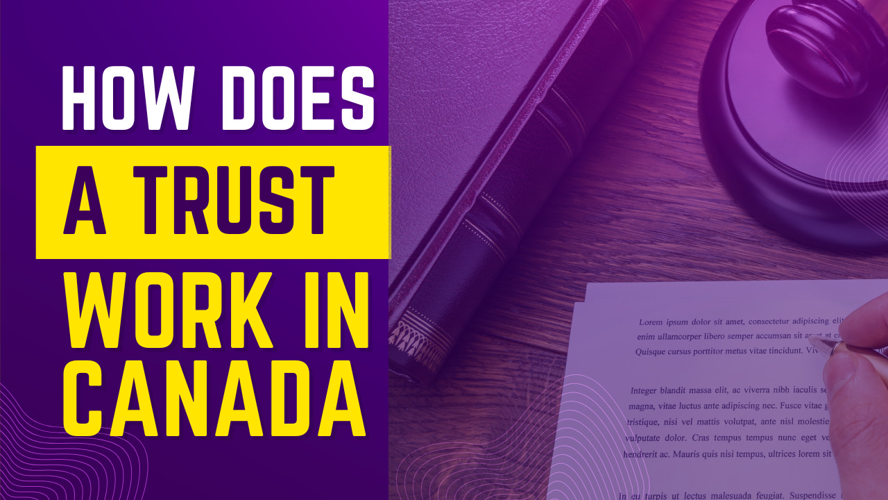 How Does A Trust Work In Canada? A Short Playbook