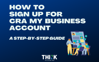 How to Sign Up for CRA My Business Account: A Step-by-Step Guide