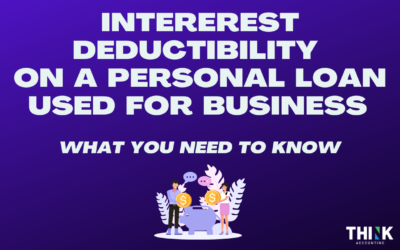 Interest Deductibility on a Personal Loan Used for Business – What You Need To Know